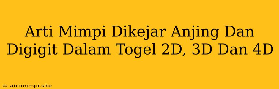 Arti Mimpi Dikejar Anjing Dan Digigit Dalam Togel 2D, 3D Dan 4D