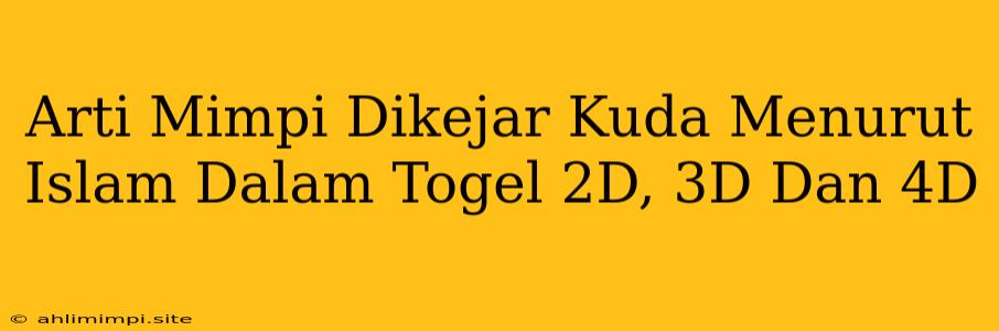 Arti Mimpi Dikejar Kuda Menurut Islam Dalam Togel 2D, 3D Dan 4D