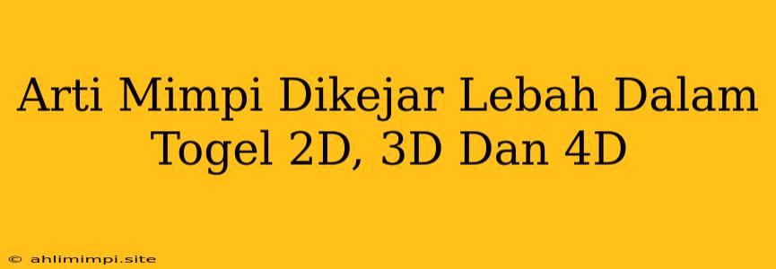 Arti Mimpi Dikejar Lebah Dalam Togel 2D, 3D Dan 4D