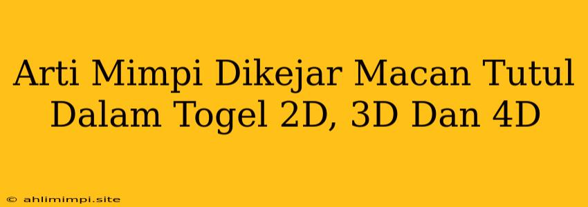 Arti Mimpi Dikejar Macan Tutul Dalam Togel 2D, 3D Dan 4D