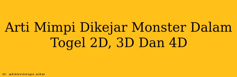 Arti Mimpi Dikejar Monster Dalam Togel 2D, 3D Dan 4D