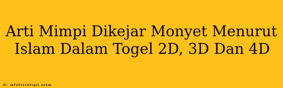 Arti Mimpi Dikejar Monyet Menurut Islam Dalam Togel 2D, 3D Dan 4D