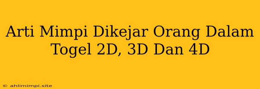 Arti Mimpi Dikejar Orang Dalam Togel 2D, 3D Dan 4D