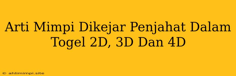 Arti Mimpi Dikejar Penjahat Dalam Togel 2D, 3D Dan 4D