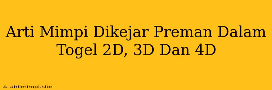 Arti Mimpi Dikejar Preman Dalam Togel 2D, 3D Dan 4D