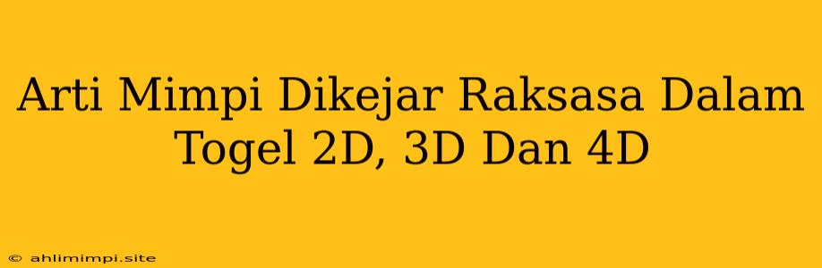 Arti Mimpi Dikejar Raksasa Dalam Togel 2D, 3D Dan 4D