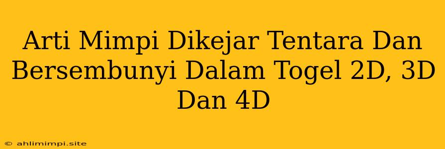 Arti Mimpi Dikejar Tentara Dan Bersembunyi Dalam Togel 2D, 3D Dan 4D