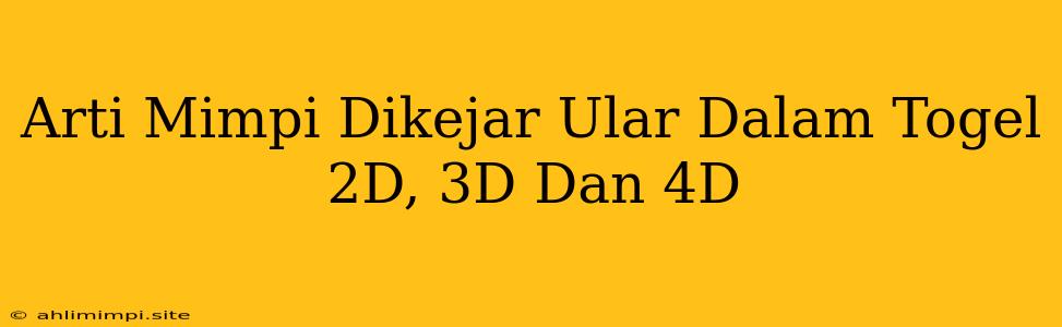 Arti Mimpi Dikejar Ular Dalam Togel 2D, 3D Dan 4D