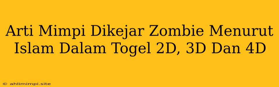 Arti Mimpi Dikejar Zombie Menurut Islam Dalam Togel 2D, 3D Dan 4D