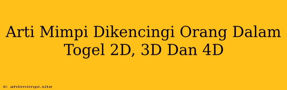 Arti Mimpi Dikencingi Orang Dalam Togel 2D, 3D Dan 4D