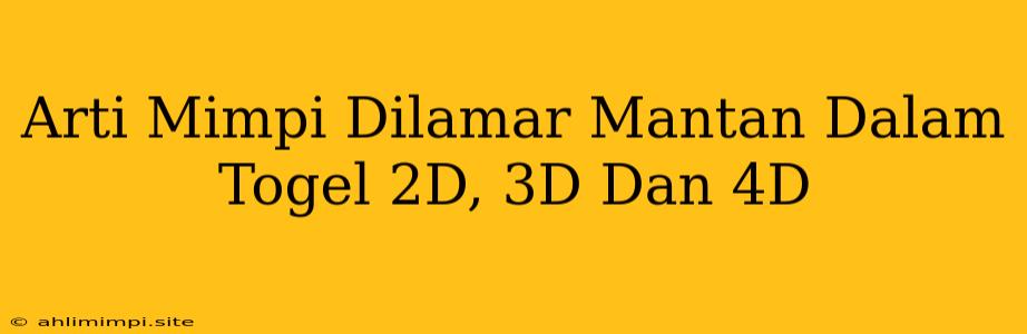 Arti Mimpi Dilamar Mantan Dalam Togel 2D, 3D Dan 4D