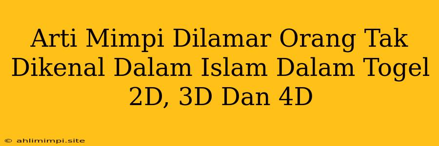 Arti Mimpi Dilamar Orang Tak Dikenal Dalam Islam Dalam Togel 2D, 3D Dan 4D