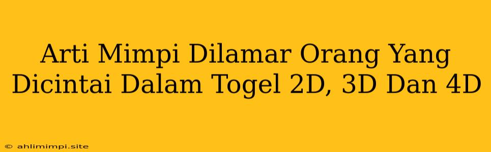 Arti Mimpi Dilamar Orang Yang Dicintai Dalam Togel 2D, 3D Dan 4D