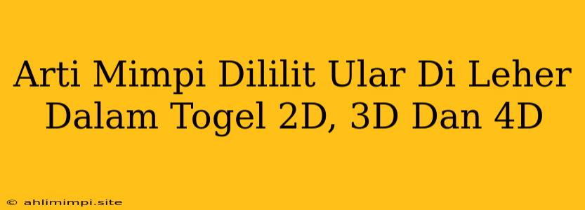 Arti Mimpi Dililit Ular Di Leher Dalam Togel 2D, 3D Dan 4D