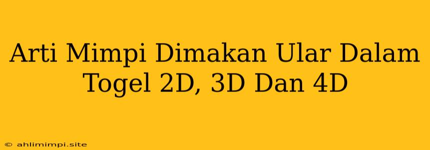 Arti Mimpi Dimakan Ular Dalam Togel 2D, 3D Dan 4D