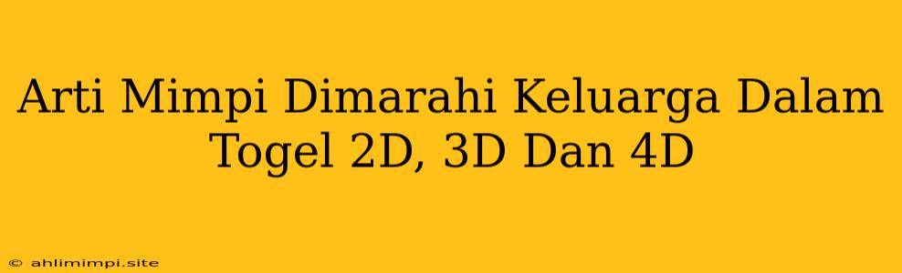 Arti Mimpi Dimarahi Keluarga Dalam Togel 2D, 3D Dan 4D