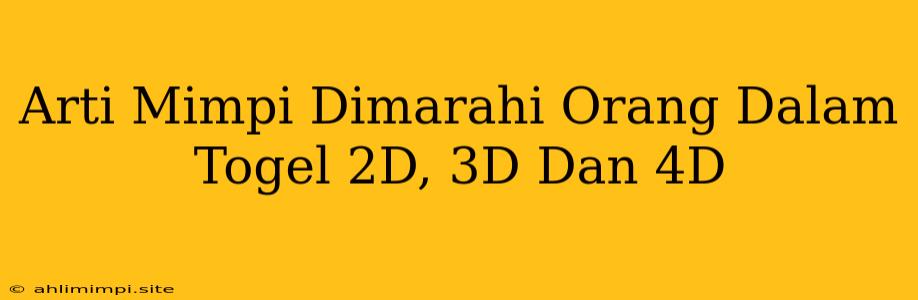 Arti Mimpi Dimarahi Orang Dalam Togel 2D, 3D Dan 4D