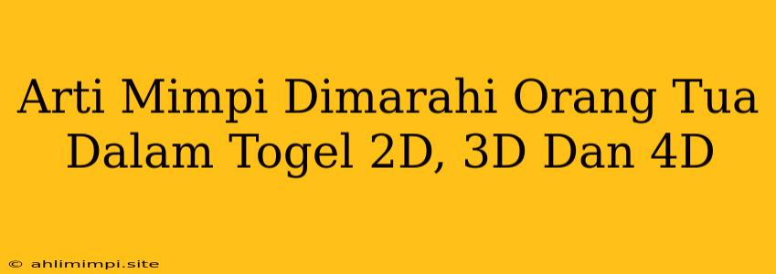 Arti Mimpi Dimarahi Orang Tua Dalam Togel 2D, 3D Dan 4D