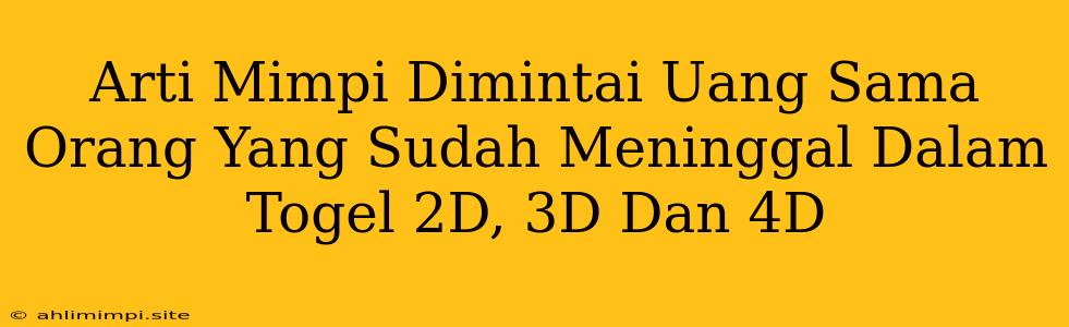 Arti Mimpi Dimintai Uang Sama Orang Yang Sudah Meninggal Dalam Togel 2D, 3D Dan 4D