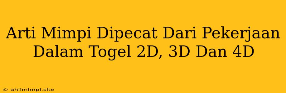 Arti Mimpi Dipecat Dari Pekerjaan Dalam Togel 2D, 3D Dan 4D