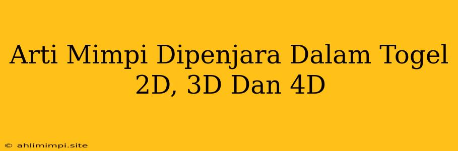 Arti Mimpi Dipenjara Dalam Togel 2D, 3D Dan 4D