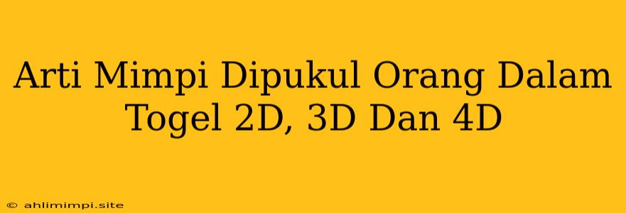 Arti Mimpi Dipukul Orang Dalam Togel 2D, 3D Dan 4D