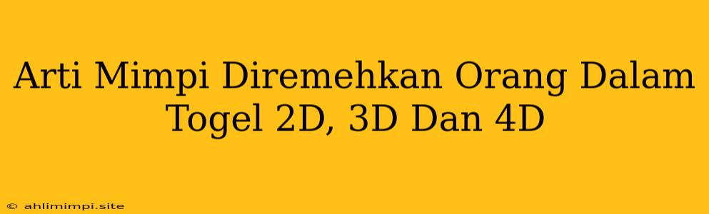 Arti Mimpi Diremehkan Orang Dalam Togel 2D, 3D Dan 4D