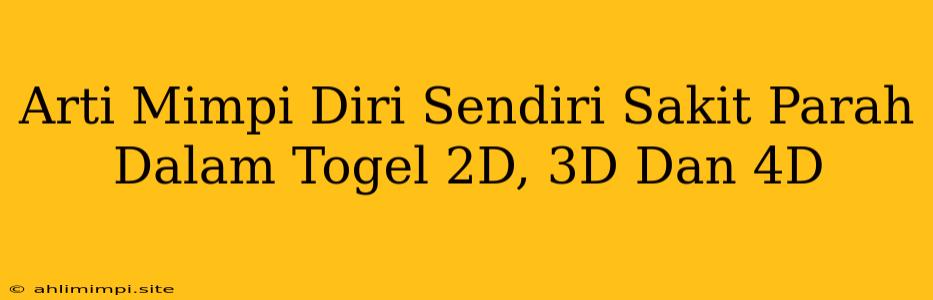 Arti Mimpi Diri Sendiri Sakit Parah Dalam Togel 2D, 3D Dan 4D