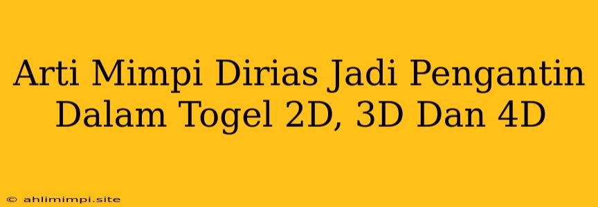 Arti Mimpi Dirias Jadi Pengantin Dalam Togel 2D, 3D Dan 4D