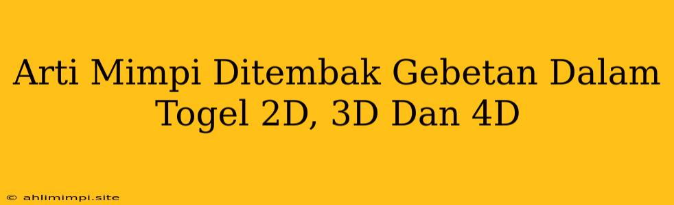 Arti Mimpi Ditembak Gebetan Dalam Togel 2D, 3D Dan 4D