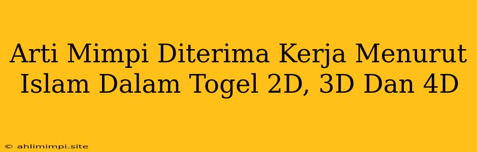 Arti Mimpi Diterima Kerja Menurut Islam Dalam Togel 2D, 3D Dan 4D