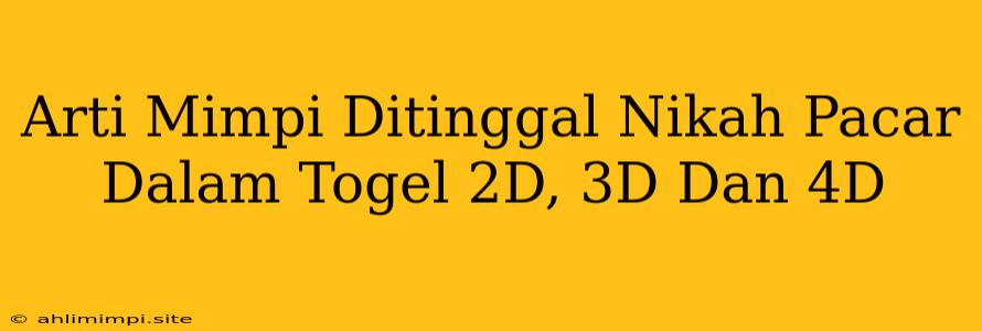 Arti Mimpi Ditinggal Nikah Pacar Dalam Togel 2D, 3D Dan 4D