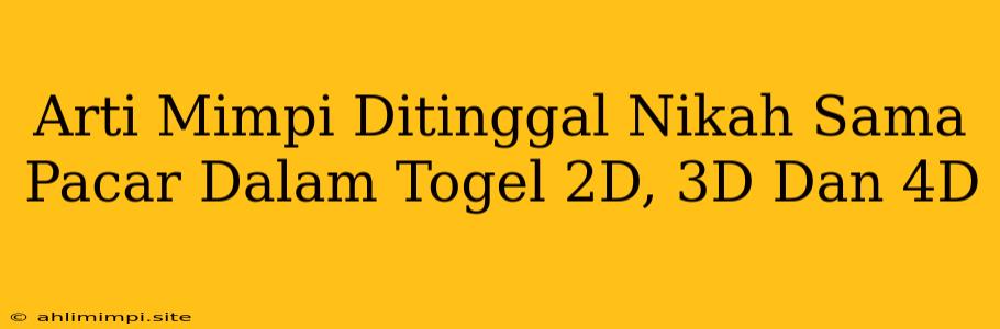 Arti Mimpi Ditinggal Nikah Sama Pacar Dalam Togel 2D, 3D Dan 4D