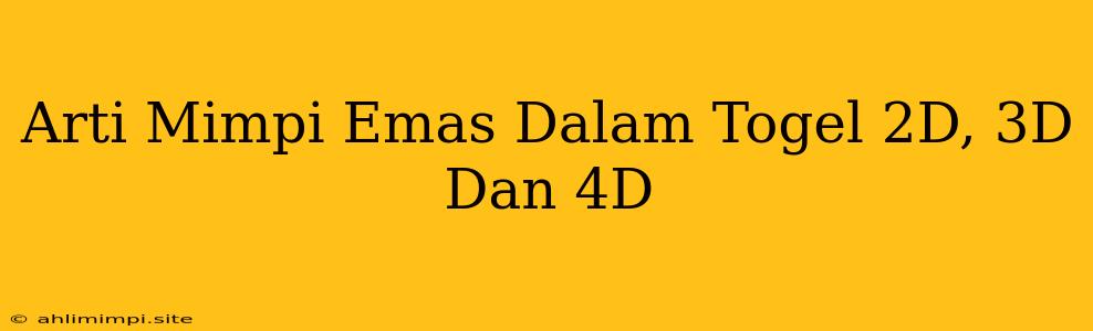 Arti Mimpi Emas Dalam Togel 2D, 3D Dan 4D