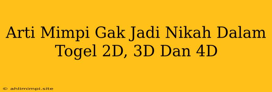 Arti Mimpi Gak Jadi Nikah Dalam Togel 2D, 3D Dan 4D