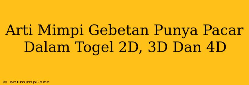 Arti Mimpi Gebetan Punya Pacar Dalam Togel 2D, 3D Dan 4D