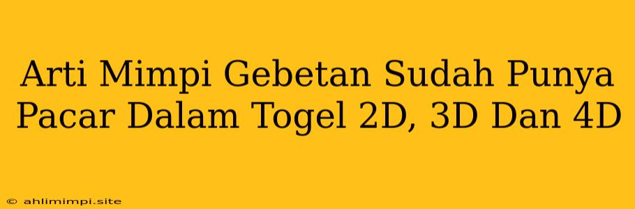 Arti Mimpi Gebetan Sudah Punya Pacar Dalam Togel 2D, 3D Dan 4D