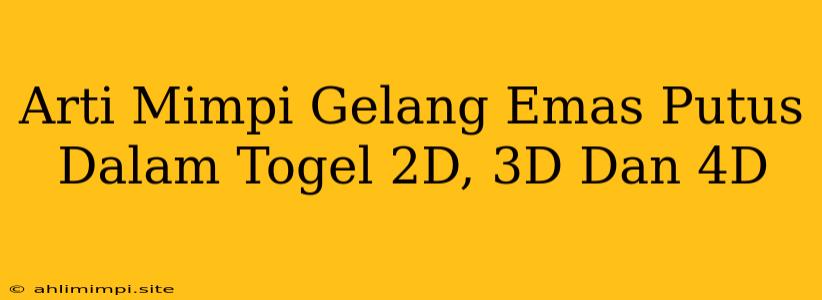 Arti Mimpi Gelang Emas Putus Dalam Togel 2D, 3D Dan 4D