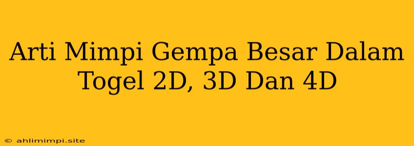 Arti Mimpi Gempa Besar Dalam Togel 2D, 3D Dan 4D