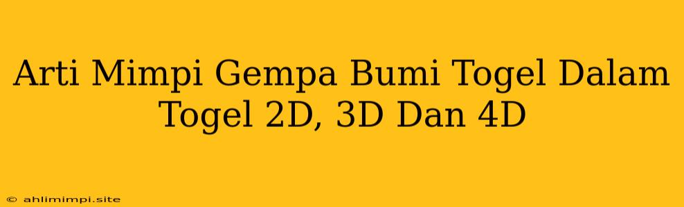 Arti Mimpi Gempa Bumi Togel Dalam Togel 2D, 3D Dan 4D