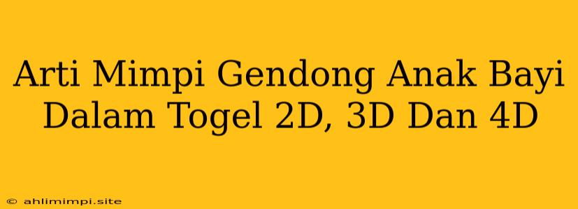 Arti Mimpi Gendong Anak Bayi Dalam Togel 2D, 3D Dan 4D