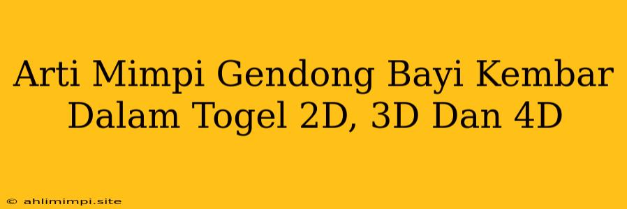 Arti Mimpi Gendong Bayi Kembar Dalam Togel 2D, 3D Dan 4D