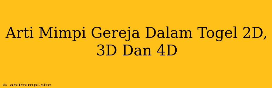 Arti Mimpi Gereja Dalam Togel 2D, 3D Dan 4D