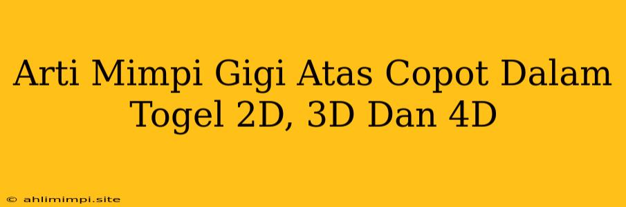 Arti Mimpi Gigi Atas Copot Dalam Togel 2D, 3D Dan 4D