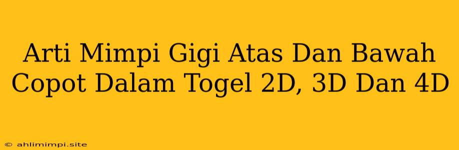 Arti Mimpi Gigi Atas Dan Bawah Copot Dalam Togel 2D, 3D Dan 4D