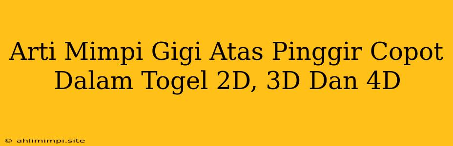 Arti Mimpi Gigi Atas Pinggir Copot Dalam Togel 2D, 3D Dan 4D