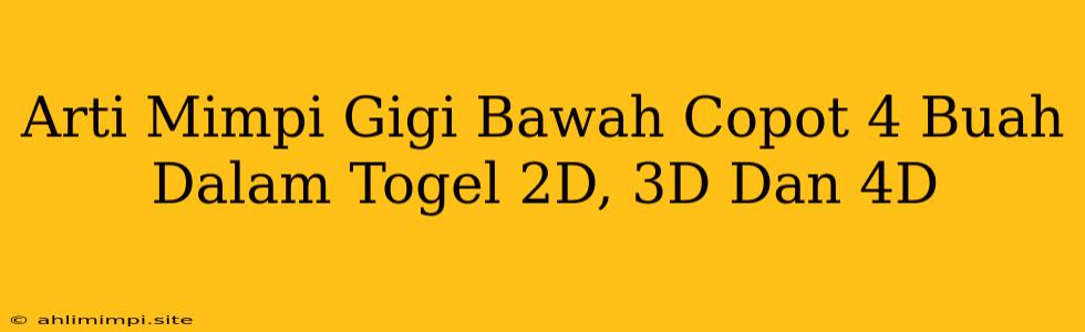 Arti Mimpi Gigi Bawah Copot 4 Buah Dalam Togel 2D, 3D Dan 4D