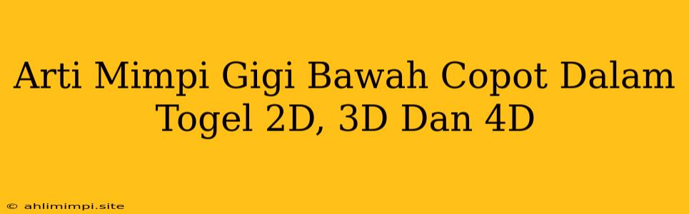 Arti Mimpi Gigi Bawah Copot Dalam Togel 2D, 3D Dan 4D