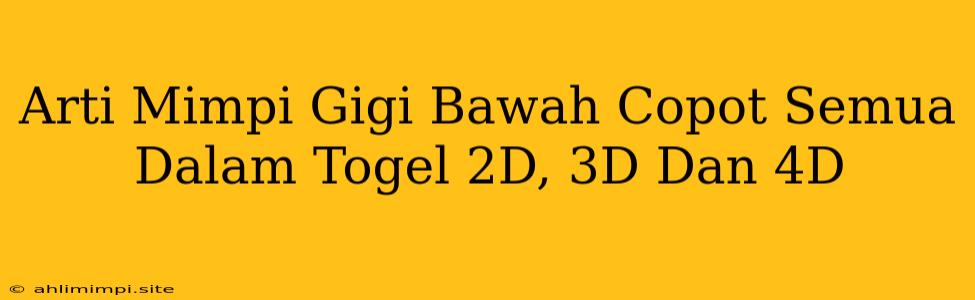 Arti Mimpi Gigi Bawah Copot Semua Dalam Togel 2D, 3D Dan 4D