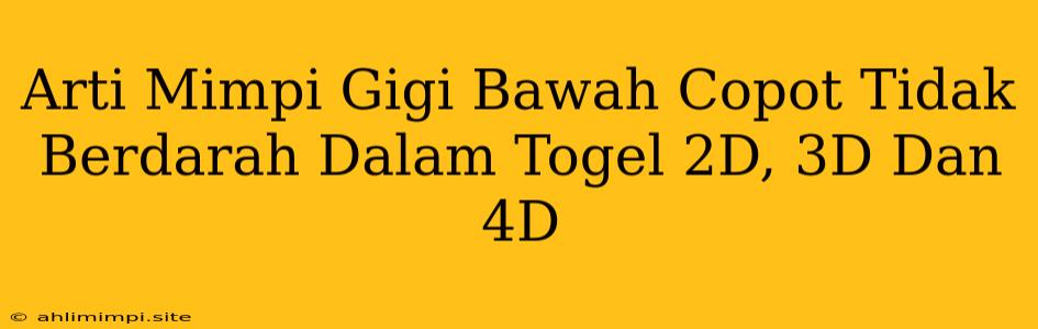 Arti Mimpi Gigi Bawah Copot Tidak Berdarah Dalam Togel 2D, 3D Dan 4D